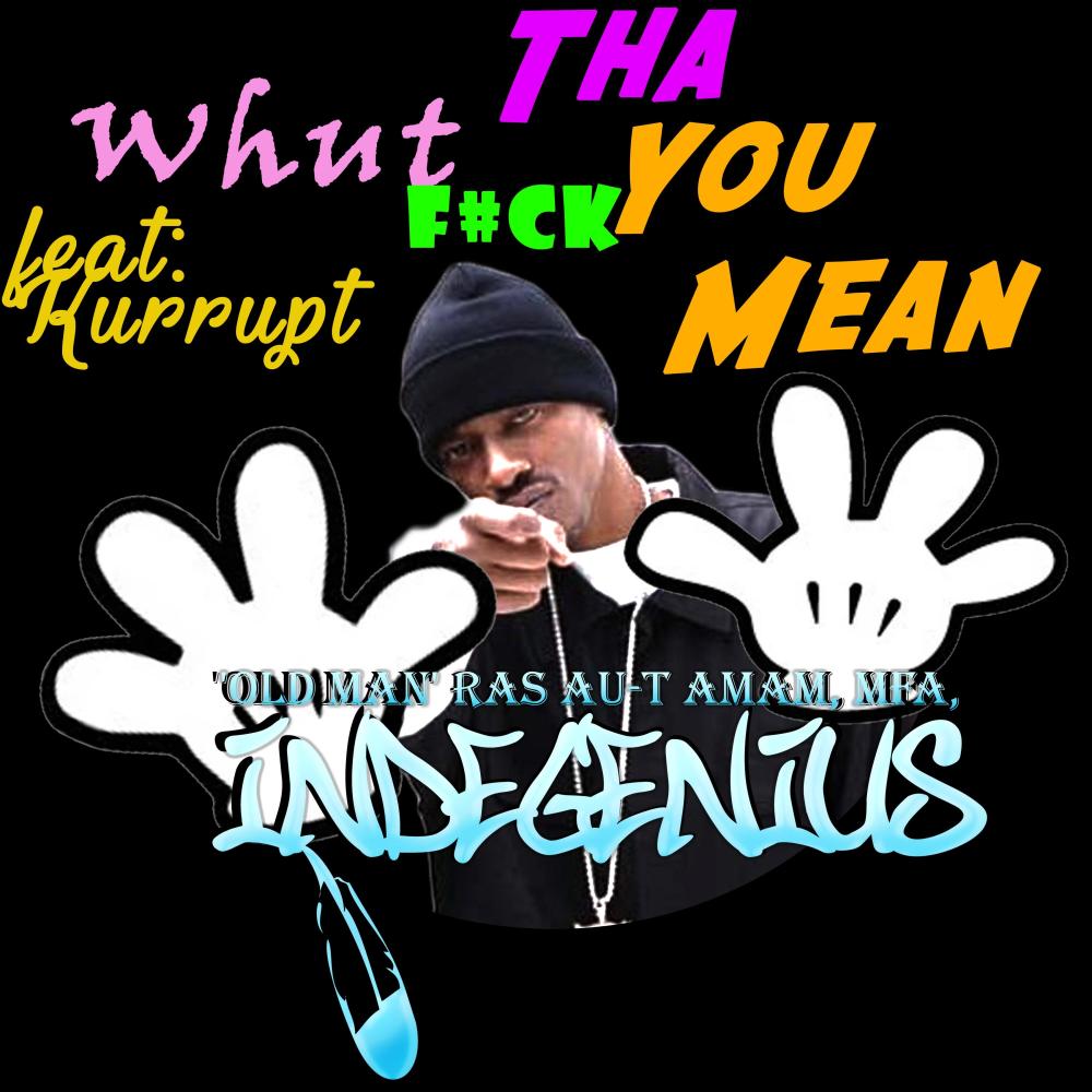 What Tha F$ck You Mean (feat. Kurupt) (Explicit)