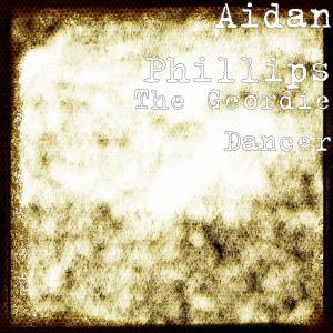 Aidan Phillips的专辑The Geordie Dancer