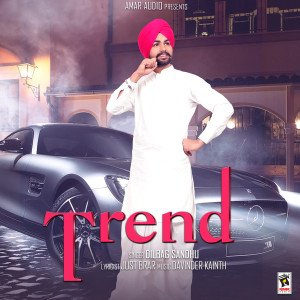 Dengarkan Trend lagu dari Dilbag Sandhu dengan lirik