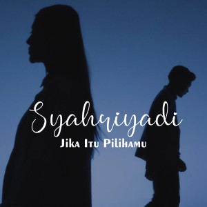 收聽Syahriyadi的JIKA ITU PILIHANMU歌詞歌曲