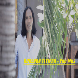 Dengarkan lagu Kurenan Titipan nyanyian Yan Mus dengan lirik