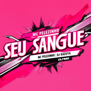 ดาวน์โหลดและฟังเพลง Seu Sangue พร้อมเนื้อเพลงจาก MC Pelezinho