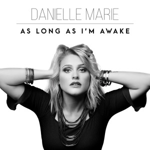 Listen to As Long as I'm Awake song with lyrics from Danielle Marie