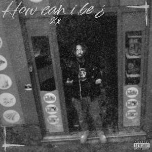 收聽2X的How can i be ? (feat. Bils) (Explicit)歌詞歌曲