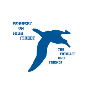 Robbers On High Street的專輯The Fatalist And Friends