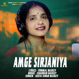 Listen to AMGE SIRJANIYA song with lyrics from Geeta Singh Baskey