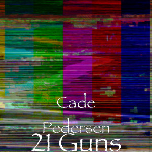 收聽Cade Pedersen的21 Guns歌詞歌曲