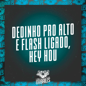 อัลบัม Dedinho pro Alto e Flash Ligado, Hey Hou (Explicit) ศิลปิน DJ Vejota 012