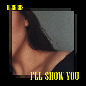 收聽Bergrós的I'll Show You歌詞歌曲