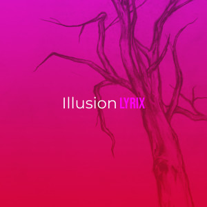 Listen to Illusion song with lyrics from Lyrix