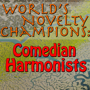 Comedian Harmonists的专辑World's Novelty Champions: Comedian Harmonists