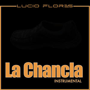 收聽Lucio Flores的La Chancla歌詞歌曲