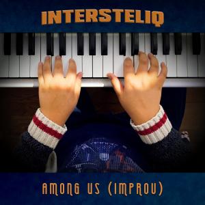 ดาวน์โหลดและฟังเพลง Among Us (Improv) พร้อมเนื้อเพลงจาก IntersteliQ