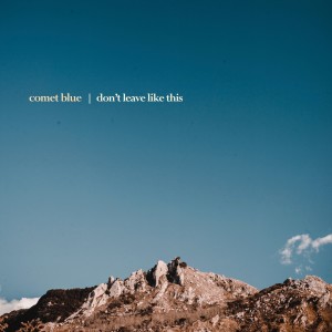 Comet Blue的專輯Don’t Leave Like This