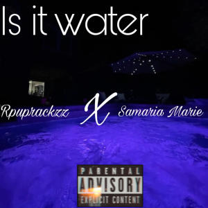收聽Rpuprackzz的Is it water (feat. Samaria marie)歌詞歌曲