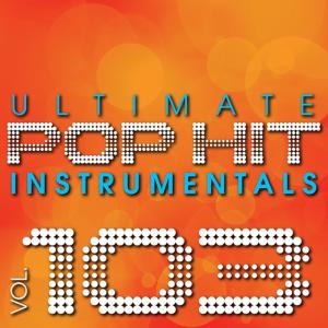 Hit Crew Masters的專輯Ultimate Pop Hit Instrumentals, Vol. 103