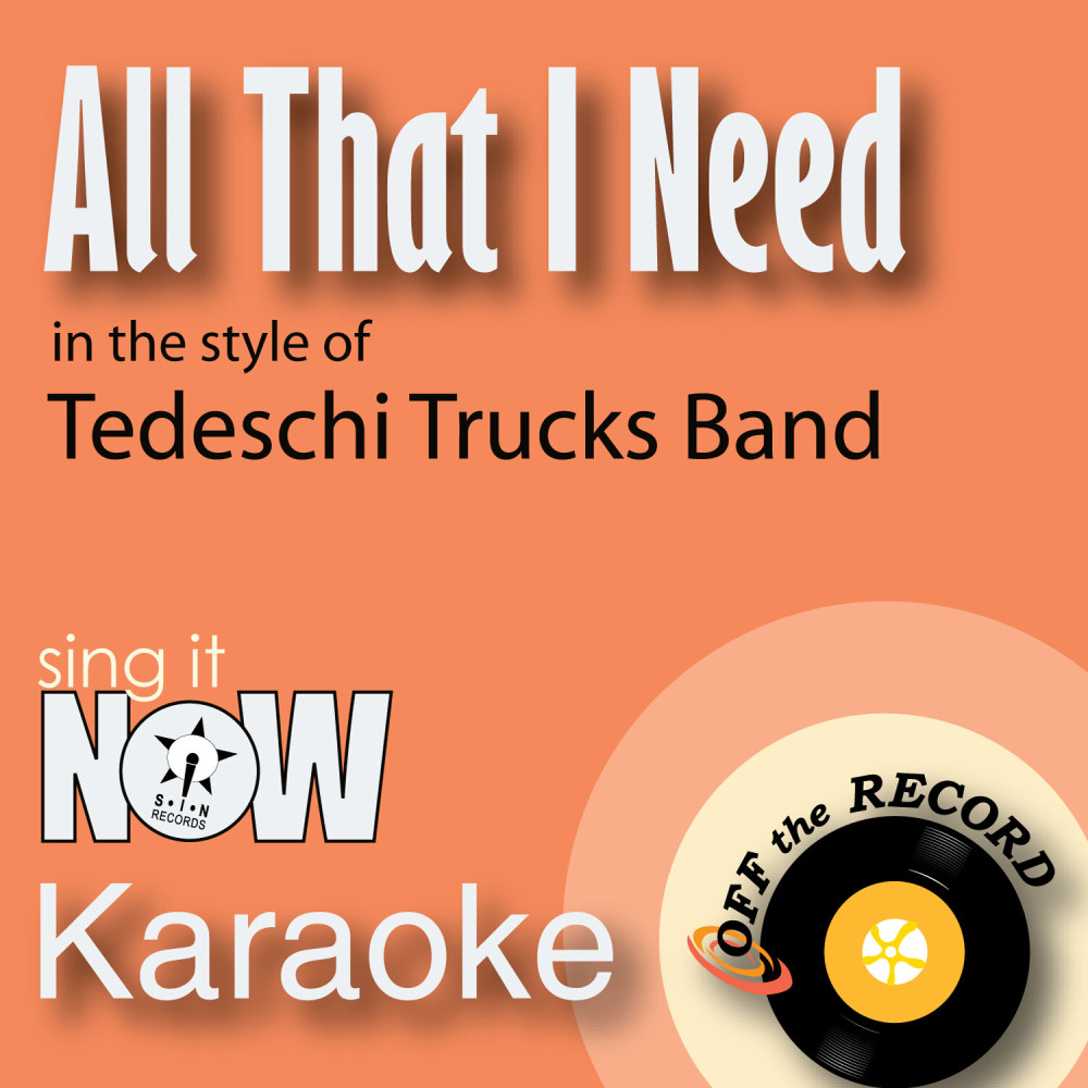 All That I Need (In the Style of Tedeschi Trucks Band) [Karaoke Version] (Karaoke Version)