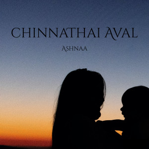 收听Ashnaa的Chinnathai Aval歌词歌曲