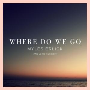收聽Myles Erlick的Where Do We Go (Acoustic Version)歌詞歌曲