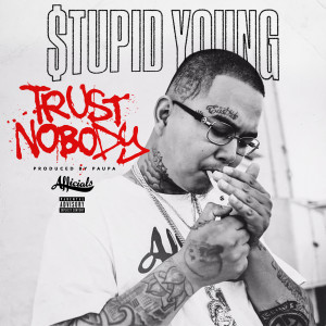 收聽$tupid Young的Trust Nobody (Explicit)歌詞歌曲