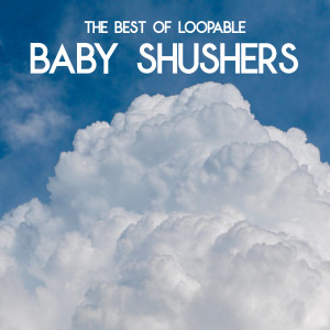 Album Baby Shusher - The Best of Loopable Baby Shushers (Baby Sleep Music) oleh Sleeping Baby White Noise Sleep Music