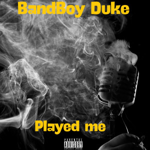 Listen to Played Me (Explicit) song with lyrics from bandboy duke