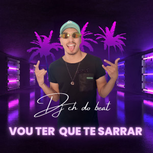 收聽dj ch do beat的Vou Te Que Te Sarrar歌詞歌曲