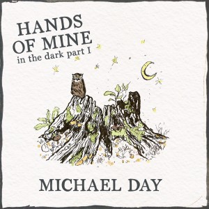 Michael Day的專輯Hands of Mine - In the Dark, Pt. I