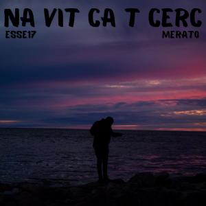 Listen to NA VIT CA T CERC (feat. Merato) song with lyrics from Esse17