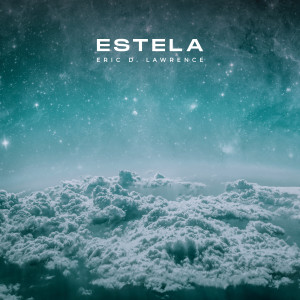 收聽Eric D. Lawrence的Estela歌詞歌曲