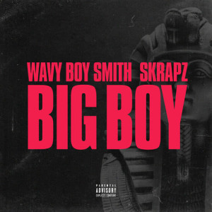 ดาวน์โหลดและฟังเพลง Big Boy (Wavy Boy Smith X Skrapz|Explicit) พร้อมเนื้อเพลงจาก Wavy Boy Smith