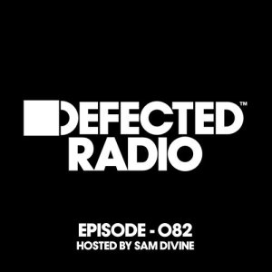 อัลบัม Defected Radio Episode 082 (hosted by Sam Divine) ศิลปิน Defected Radio