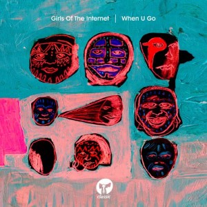 收聽Girls Of The Internet的When U Go (MoBlack Remix)歌詞歌曲