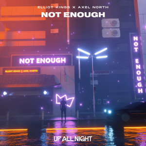 Listen to Not Enough song with lyrics from Elliot Kings