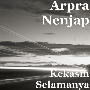 Dengarkan Kekasih Selamanya (Explicit) lagu dari Arpra Nenjap dengan lirik