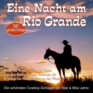 Various Artists的專輯Eine Nacht am Rio Grande - Die schönsten Cowboy-Schlager der 50er & 60er Jahre