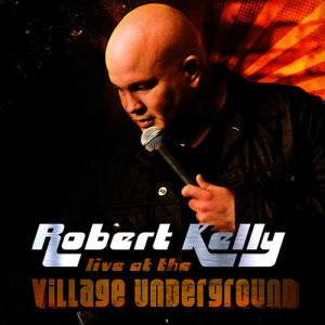 Robert Kelly的專輯Robert Kelly: Live at the Village Underground (Explicit)