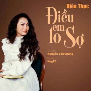 Nguyen Van Chung的專輯Điều Em Lo Sợ (HuyPT Remix)