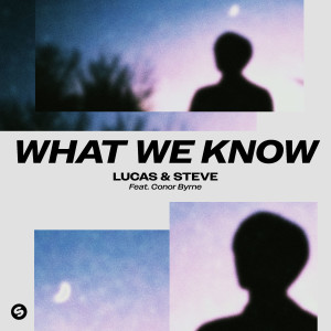 ดาวน์โหลดและฟังเพลง What We Know (feat. Conor Byrne) พร้อมเนื้อเพลงจาก Lucas & Steve