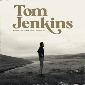 收聽Tom Jenkins的When the Coal Dust Settled歌詞歌曲