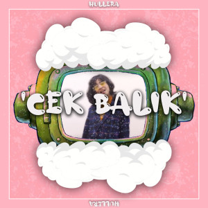 ดาวน์โหลดและฟังเพลง Cek Balik พร้อมเนื้อเพลงจาก Hullera