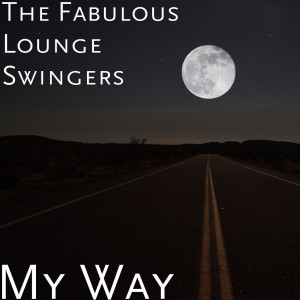 Dengarkan My Way lagu dari The Fabulous Lounge Swingers dengan lirik
