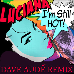 Luciana的專輯I'm Still Hot (Dave Audé Remix)