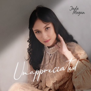 Dengarkan Unappreciated lagu dari Jade Megan dengan lirik