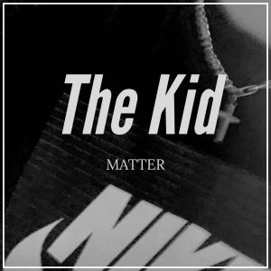 อัลบัม The Kid ศิลปิน Matter