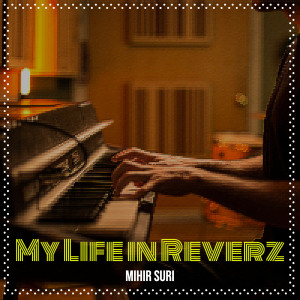 Mihir Suri的专辑My Life in Reverz