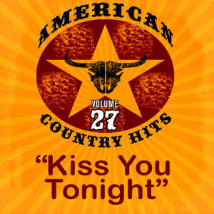ดาวน์โหลดและฟังเพลง Kiss You Tonight พร้อมเนื้อเพลงจาก American Country Hits