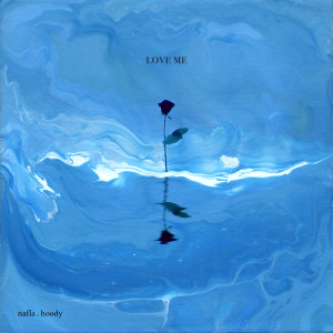 收聽Nafla的love me (feat. Hoody) (Explicit)歌詞歌曲