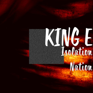 Dengarkan Isolation Nation lagu dari King E dengan lirik