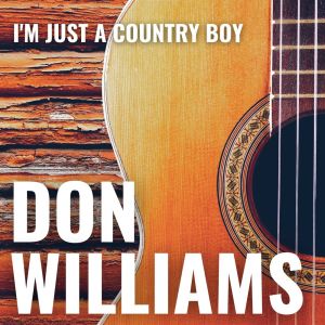 ดาวน์โหลดและฟังเพลง I'm Just A Country Boy (Live) พร้อมเนื้อเพลงจาก Don Williams